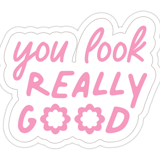 YOU LOOK REALLY GOOD Die-Cut Sticker